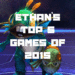 GOTY 2015 Ethan's Top 5